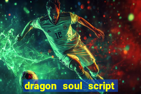 dragon soul script no key